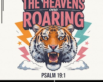 The Heavens Are Roaring PNG, Christian Tiger PNG, Psalm 19:1 Sublimation Design, Bible Verse Animal PNG, Faith Design