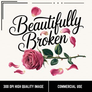 May include: A digital illustration features a pink rose with green leaves and scattered petals. The words "Beautifully Broken" are written in elegant script above the rose. The image is set against a textured off-white background.