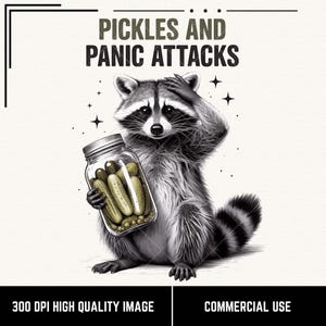 May include: A monochrome illustration features a raccoon clutching a jar of pickles, with the words "Pickles and Panic Attacks" above. The raccoon is touching its head. The image also includes the text "300 DPI High Quality Image" and "Commercial Use".