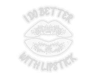 Puede incluir: Pegatina blanca con un par de labios y el texto "I do better with lipstick."