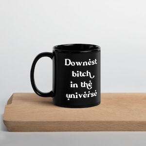 Downest Bitch in the Universe Black Ceramic Mug – Funny Bold Quote Gift for Best Friend, Sarcastic Coworker, or Badass Self-Care Moment