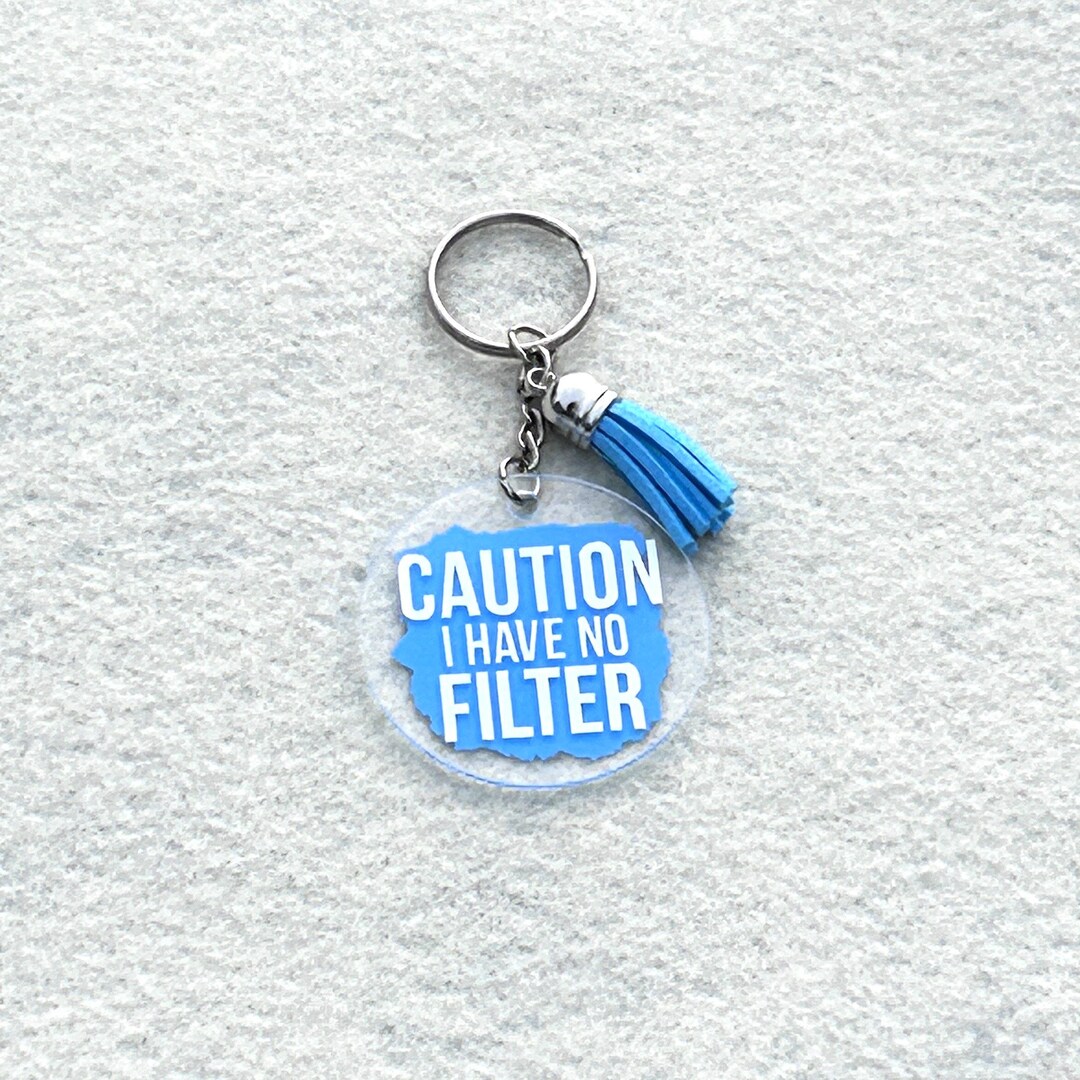 Caution I Have No Filter, 2 Keychain, Round Acrylic Keychain, Gifts