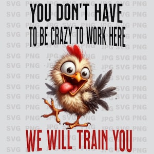 Pas besoin d'être fou pour travailler ici, nous vous formerons, Conception par sublimation, Téléchargement instantané, Citations sarcastiques, svg, png, pdf, jpeg