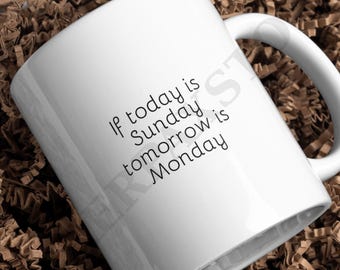 If today is Sunday tomorrow is Monday (Digital Download - png, pdf, svg, jpeg)