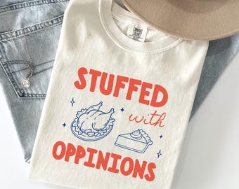 Funny Thanksgiving Liberal Shirt, Stuffed with Opinions, Trendy Women's Political T-shirt, Teen Girls Protest Outfit, Subtle Democrat Tee