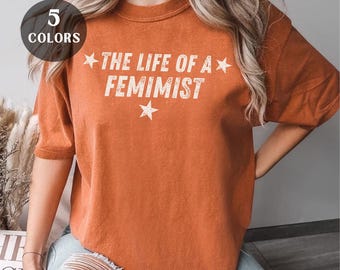Funny Women's Liberal Shirt, The Life of a Feminist, Pro Democracy, Political T-shirt, Teen Girls Woke Protest Outfit, Subtle Democrat Tee