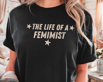 Funny Women's Liberal Shirt, The Life of a Feminist, Pro Democracy, Political T-shirt, Teen Girls Woke Protest Outfit, Subtle Democrat Tee