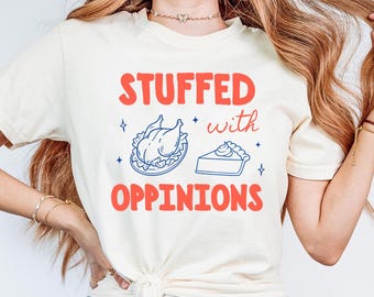 Funny Thanksgiving Liberal Shirt, Stuffed with Opinions, Trendy Women's Political T-shirt, Teen Girls Protest Outfit, Subtle Democrat Tee