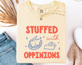 Funny Thanksgiving Liberal Shirt, Stuffed with Opinions, Trendy Women's Political T-shirt, Teen Girls Protest Outfit, Subtle Democrat Tee