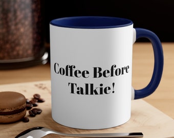 Accent Coffee Mug,Coffee Before Talkie, 11oz Ceramic Mug 11oz mug , tea mug, novelty coffee cup, humorous drinkware, personalized mug