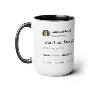 Lana Del Rey Iconic Tweet I wont not F*ck you the F*ck up Two-Tone Coffee Mug, Gift for her,Bestfriend/Girlfriend Wife Lana del rey fan 15oz
