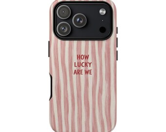 HOW LUCKY are we Phone Case, Pink Stripe Quote, iPhone 17–11 Pro Max MagSafe, Pixel 9–6, Samsung S25–S22