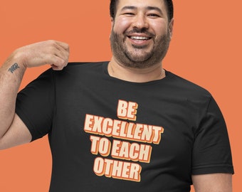 Be Excellent To Each Other - Unisex Short-Sleeve T-Shirt