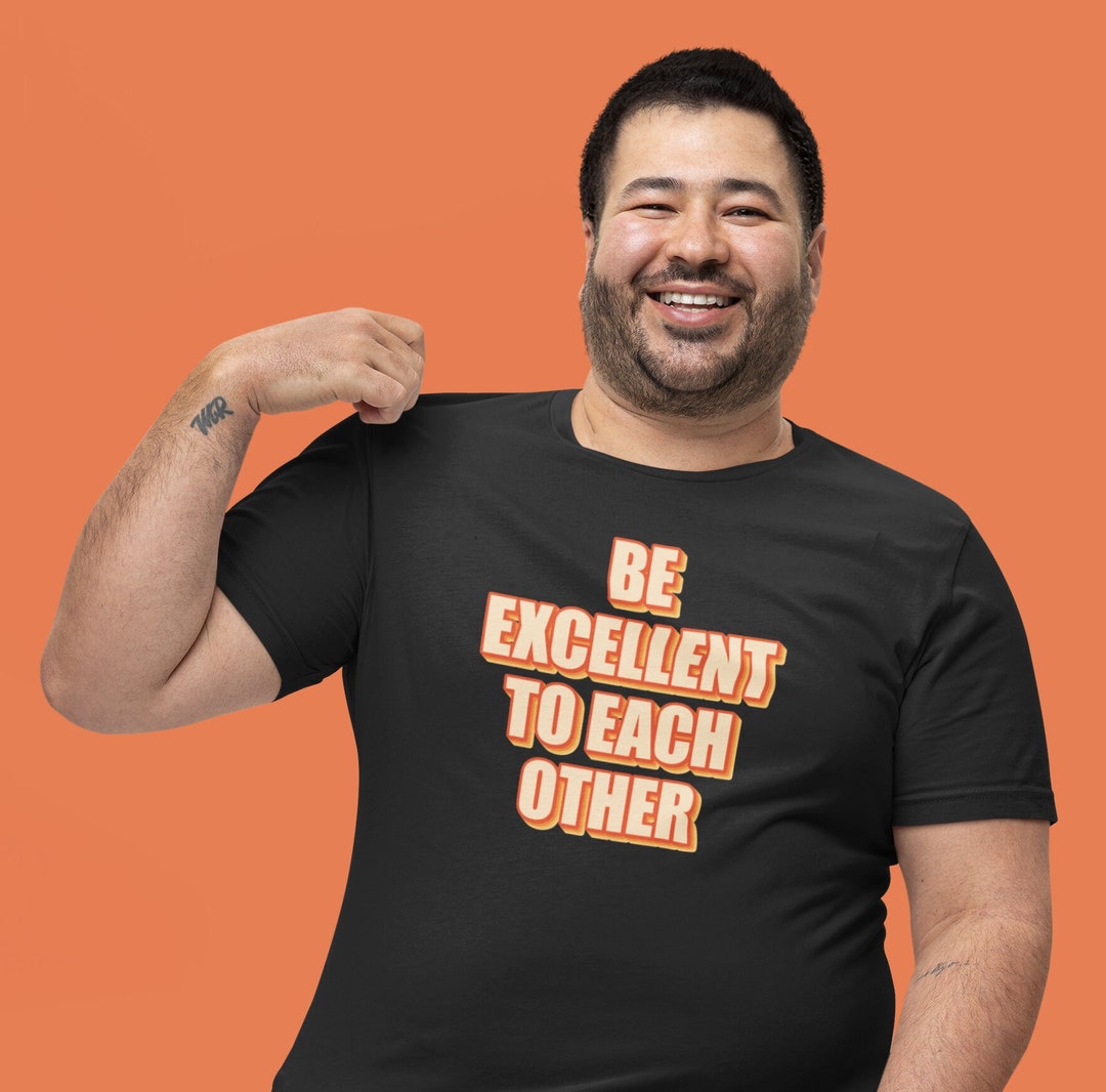 Be Excellent Images Be Excellent to Each Other - Unisex Short-sleeve T-shirt - Etsy