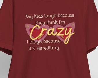 My kids laugh because they think I&#39;m Crazy, I laugh because it&#39;s hereditary tee, Mom needs a break, Mothers are rockstars, Sister GIft, Wife
