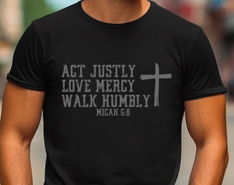 Act Justly Love Mercy Walk Humbly Micah 6:8 T-Shirt, Bible Verse Quote Apparel, Inspirational Jesus Shirt for Men, Gift for Husband