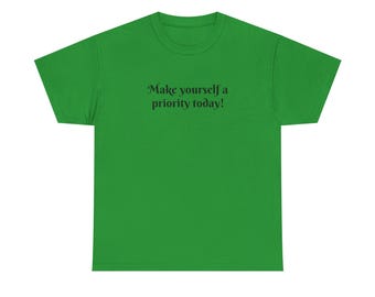 Make Yourself A Priority Today - T-Shirt