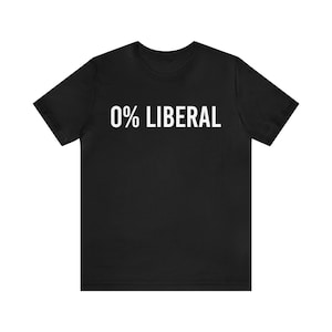 May include: Black t-shirt with white text that reads "0% LIBERAL".