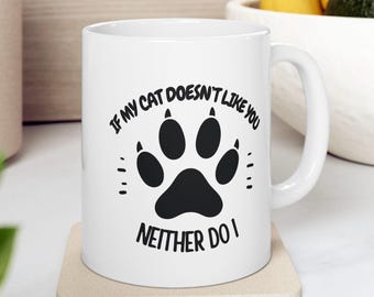 Funny Cat Coffee Mug, Cat Lover Gift, Sarcastic Cat Mug, Cat Mom Gift, Funny Coffee Cup, Cat Owner Gift, Humor Mug