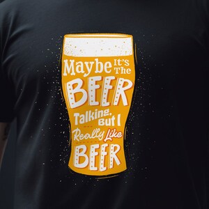 Funny Beer Lovers Shirt, Maybe It’s The Beer Talking But I Really Like Beer, Beer Lovers Gift, Gift For Him, Gift For Dad, Gift For Her