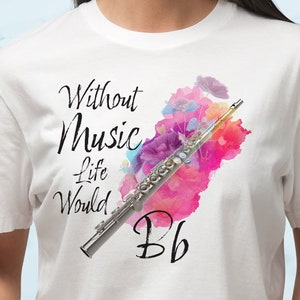Without Music Life Would B Flat, Music Lovers Shirt, Musician Gift, Music Teacher Shirt, Flute Shirt, Music Lover Tee, Life Without Music