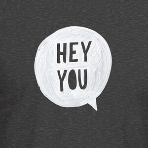 Unique "Hey You" Graphic Tee Shirt in a Hand-Painted Style - Soft & Stylish Casual Urban Street Wear - Customizable Options Available