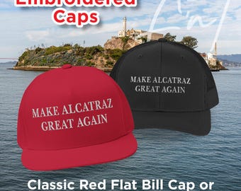 Embroidered “Make Alcatraz Great Again” Caps - Flat Bill & Snapback Trucker Styles - One Size Fits All - Red or Black