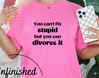 You can't fix stupid but you can divorce it SVG PNG, divorce svg, can't fix stupid svg, sassy svg, ex wife svg, divorce party shirt