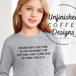 Please don&#39;t be rude to me because I will outrude your rude and I&#39;ll make you cry SVG PNG, don&#39;t be rude svg, rude svg, don&#39;t mess with me