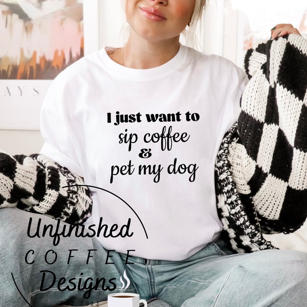 I just want to sip coffee and pet my dog SVG PNG, dog mom svg, dog svg, dog lover svg, coffee svg, coffee lover svg, anti social dog mom svg