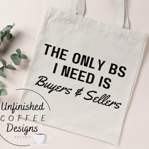 May include: White tote bag with black text that reads "The only BS I need is Buyers & Sellers". The bag is made by Unfinished Coffee Designs, est. 2023.