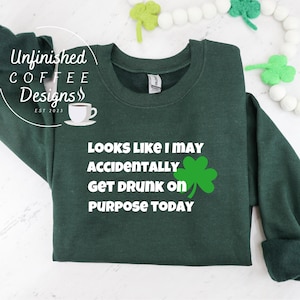 Looks like I may accidentally get drunk on purpose today SVG PNG, st Patricks day svg, st paddys day svg, drinking svg, alcohol svg, digital