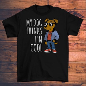 Dog Lover T-shirt - My Dog Thinks I'm Cool
