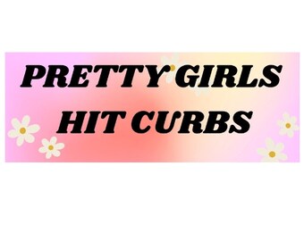 Pretty Girls Hit Curbs Bumper Sticker : Girly Pop Pink Bumper Sticker