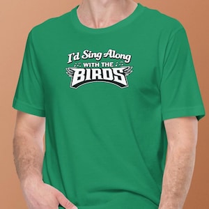 T-shirt unisexe I'D SING Along with the Birds Philly Eagles, STRINGS 33 au dos