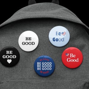 BE GOOD Pin-back Buttons - Positive Message, Set of 5, Choice of 2 sizes
