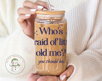 Whos Afraid of Little Old Me Glass Tumbler | Custom Fan Iced Coffee Cup | 16 oz or 20 oz | Gifts for Her | Party Favors