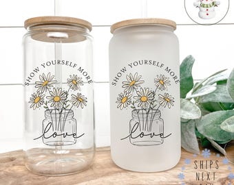 Show Yourself More Love Glass Tumbler Cup | Self Love Libbey Iced Coffee Cup | 16 oz/20 oz | Cute Affirmation Cup | Gift for Her