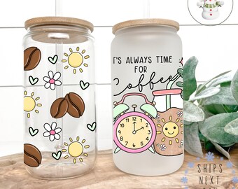 Its Always Time For Coffee Glass Libbey Cup | Gift for Her Iced Coffee Cup | 16 oz/20 oz | Coffee Lover Cup | Best Friends Gift