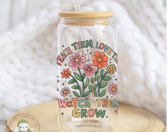 Teach Them Love Them Glass Tumbler Cup | Teacher Watch Them Grow Iced Coffee  | 16 oz/20 oz | Teacher Appreciation | End of Year Present