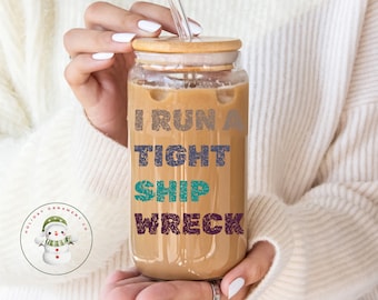 I Run A Tight Ship Wreck Glass Tumbler Cup | Funny Mom Iced Coffee Cup | 16 oz/20 oz | Mothers Day Gift | Mom Wife Birthday Gift