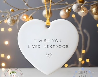 I Wish You Lived Next Door Christmas Ornament | Best Friends Christmas Gift | Long Distance Friends | Glass or Ceramic Ornament