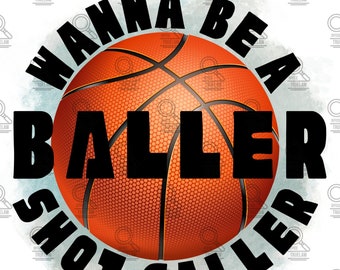 Basketball PNG, wanna be a baller png, sports png, basketball player png, baller png, basketball sublimation, digital download, ball png
