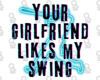 Baseball PNG, Your girlfriend likes my swing png, sports png, baseball player png, baller png, baseball sublimation, digital download