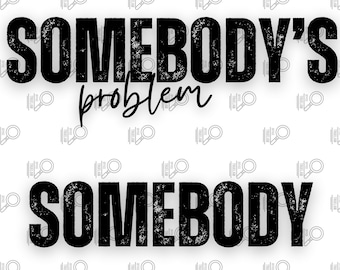 Somebody's Problem png, couples shirts, couples png, somebody's problem shirt, funny shirts png, couple sublimation, print on demand