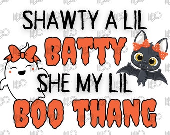 Shawty a lil batty she my lil boo thang png, batty png, girls shirt png, halloween png, girls halloween, funny halloween, ghost png, bat png