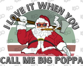 I love it when you call me big poppa santa png, Santa png, smoking santa png, funny Christmas png, santa sublimation, big poppa png