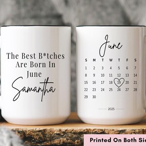 May include: White ceramic mug with black handle and rim. One side reads "The Best B*tches Are Born In June Samantha". The other side features a June 2025 calendar with a heart on the 19th. Text on the bottom reads "Printed On Both Sides".