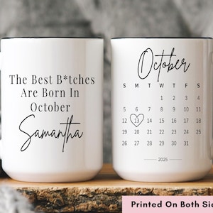 May include: White ceramic mug with black handle and rim, featuring text: "The Best B*tches Are Born In October Samantha" on one side. The other side displays an October 2025 calendar with a heart around the 13th. Printed on both sides.