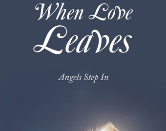 When Love Leaves...Angels Step in, By Hollie Belle!!!